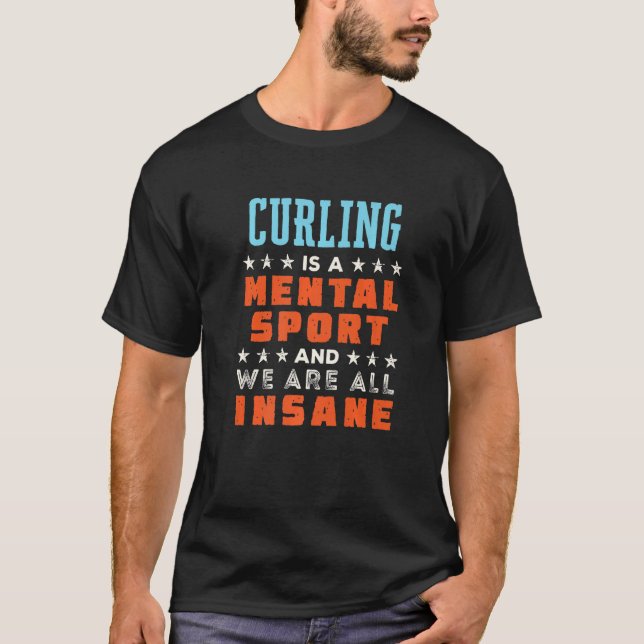 Curling Is a Mental Sport  Curler T-Shirt (Front)