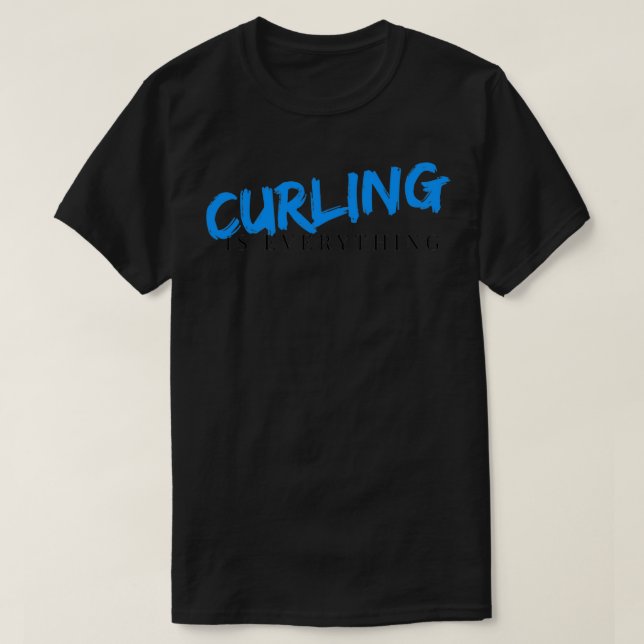 Curling is everthing T-Shirt (Design Front)