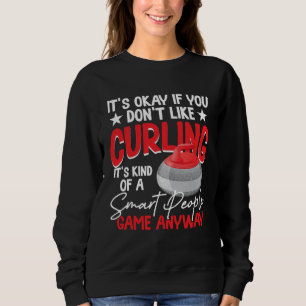 Curling Is Kind Of A Smart People Game Anyway Sweatshirt