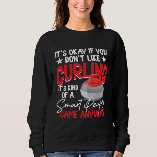 Curling Is Kind Of A Smart People Game Anyway Sweatshirt (Front)