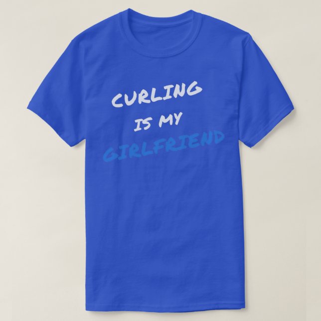 Curling is my girlfriend T-Shirt (Design Front)