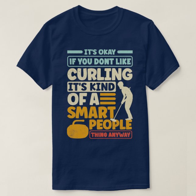 Curling Player Curler Its Okay if You Dont LIke Cu T-Shirt (Design Front)