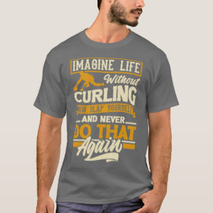 Curling Player for a Curler Funny Quote T-Shirt