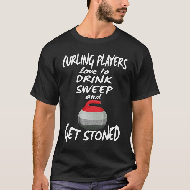 Curling Players Love To Drink Sweep and Get Stoned T-Shirt (Front)
