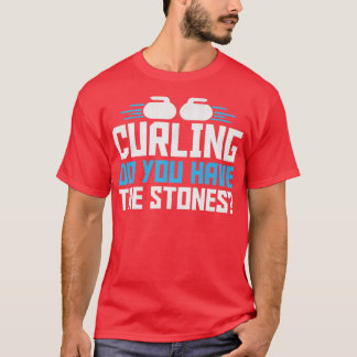 Curling Sport Do You Have The Stones 1 T-Shirt