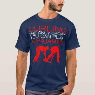 Curling The Only Sport You Can Play In Pyjamas T-Shirt