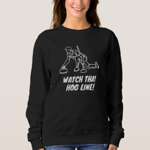 Curling  Watch That Hog Line! Sweatshirt