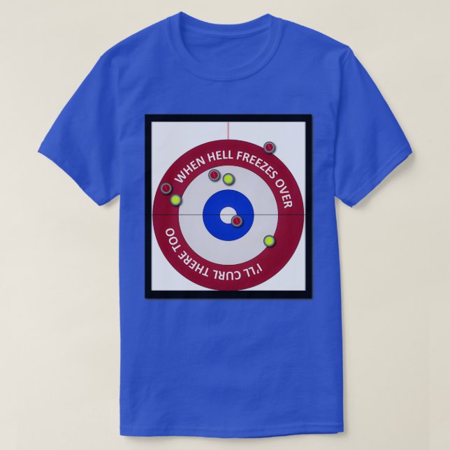 Curling When Hell Freezes Over T-Shirt (Design Front)