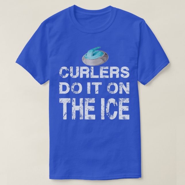 Curling Wintersport Curlers Do It On The Ice T-Shirt (Design Front)