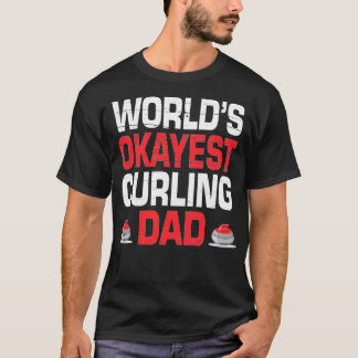 Curling Worlds Okayest Curling Dad T-Shirt