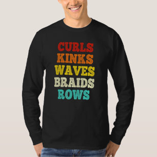 Curls Kinks Waves Braids Rows Quote Say T-Shirt