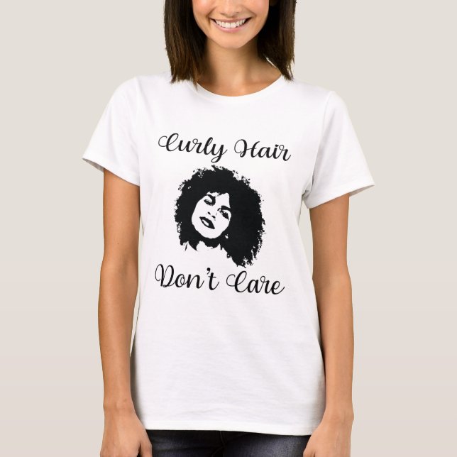 Curly Hair Don’t Care Afro Hair Black Woman T-Shirt (Front)