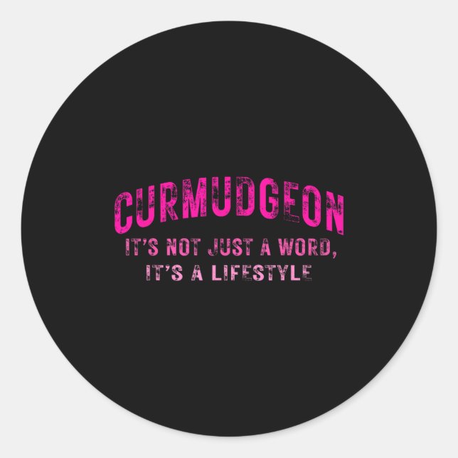 Curmudgeon It's Not Just A Word, It's A Lifestyle  Classic Round Sticker (Front)