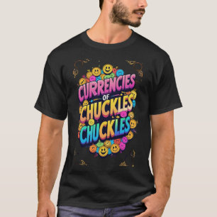 "Currencies of Chuckles: Laughter is the Best Curr T-Shirt