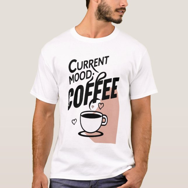 Current Mood: Coffee T-Shirt (Front)