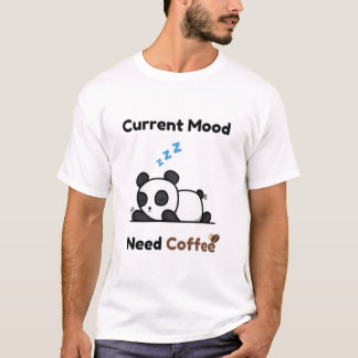 Current Mood Need Coffee T-Shirt