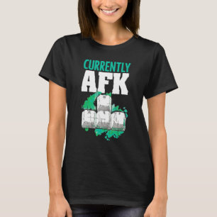 Currently Afk Away From Keyboard Saying Computer G T-Shirt