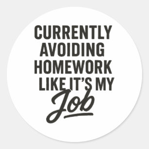 Currently Avoiding Homework Like It's My Job  Classic Round Sticker