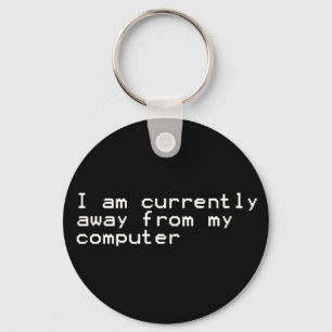Currently Away From My Computer Key Ring