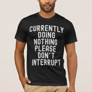 Currently Doing Nothing  T-Shirt