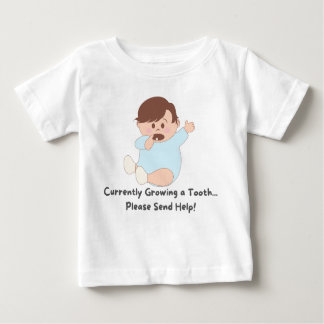 👶Currently Growing a Tooth... Please Send Help! Baby T-Shirt
