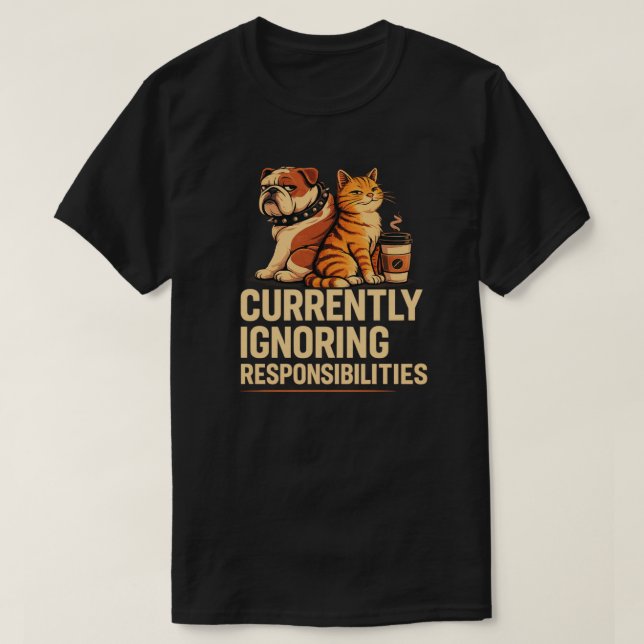 Currently Ignoring Responsibilities Pet Lover Gift T-Shirt (Design Front)