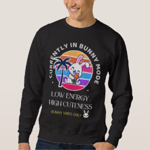Currently in Bunny Mode  Sweatshirt