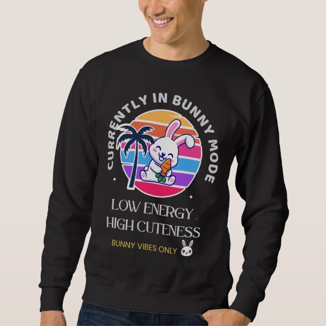 Currently in Bunny Mode  Sweatshirt (Front)