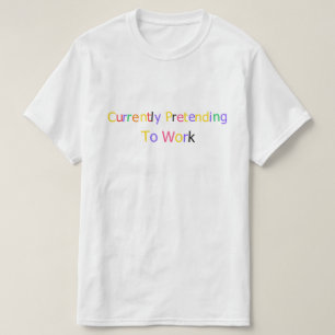 Currently Pretending to Work Funny Sarcastic  T-Shirt