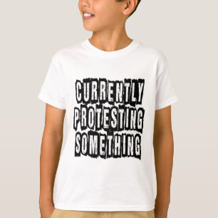 Currently Protesting Something T-Shirt