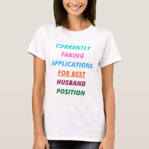 Currently Taking Applications for Best Husband  T-Shirt