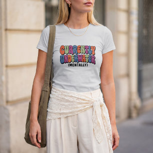 Currently Underwater Mentally Design T-Shirt