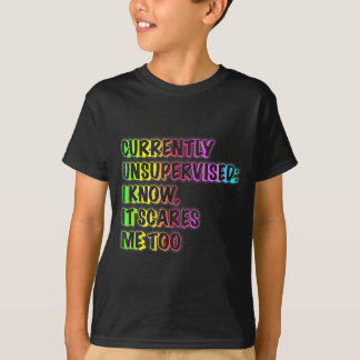 Currently Unsupervised Funny Quote Humor Sarcastic T-Shirt