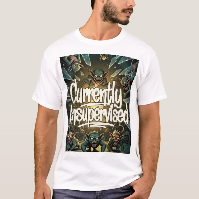 CURRENTLY UNSUPERVISED T-SHIRT (Front)