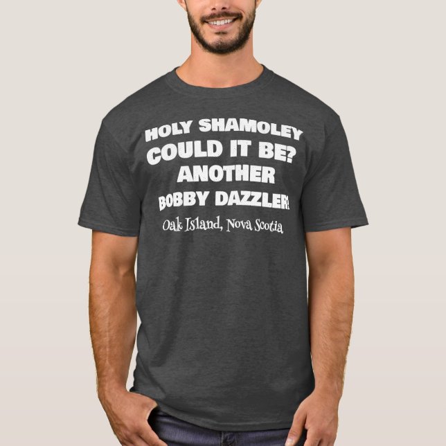 Curse of Oak Island Holy Shamoley Bobby Dazzler T-Shirt (Front)