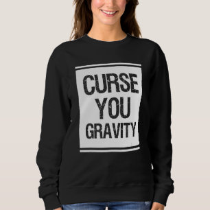 Curse You Gravity Broken Leg Sweatshirt