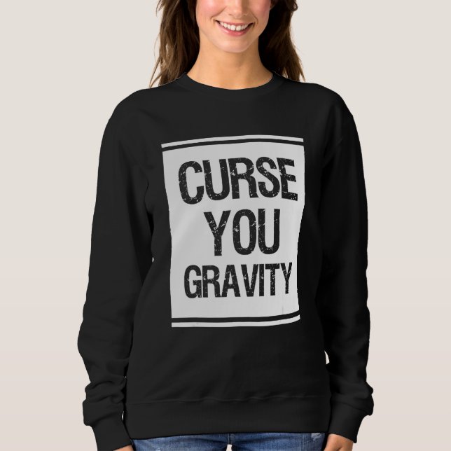 Curse You Gravity Broken Leg Sweatshirt (Front)