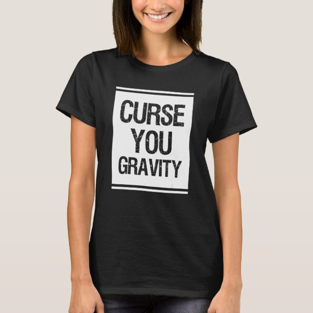 Curse You Gravity Broken Leg T-Shirt (Front)