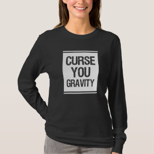 Curse You Gravity Broken Leg T-Shirt