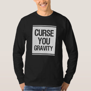 Curse You Gravity Broken Leg T-Shirt