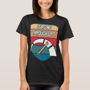Cursing Through Life Car Mechanic Auto Car Repair T-Shirt