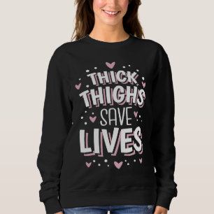 Curvy and Proud Thick Thighs Save Lives  2 Sweatshirt