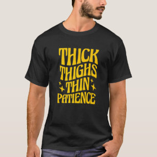 Curvy and Proud Thick Thighs Thin Patience  1 T-Shirt