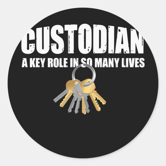 Custodian A Key Role In So Many Lives Classic Round Sticker (Front)