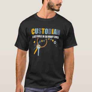 Custodian A Key Role In So Many Lives Janitor Appr T-Shirt