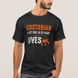 Custodian A Key Role In So Many Lives T-Shirt
