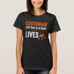 Custodian A Key Role In So Many Lives T-Shirt