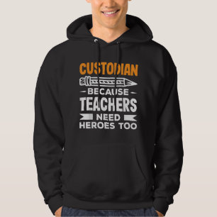 Custodian Because Teachers Need Heroes Too Funny C Hoodie