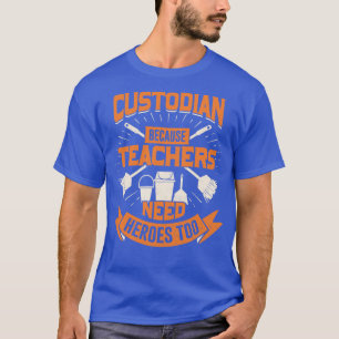 Custodian Because Teachers Need Heroes Too T-Shirt