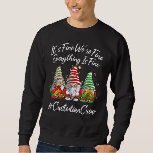 Custodian Crew Xmas Everything Is Fine Christmas G Sweatshirt